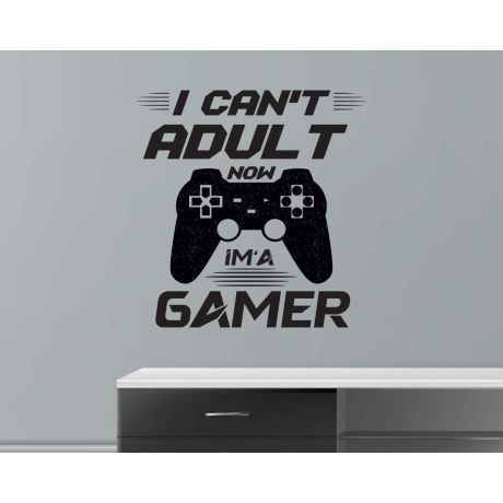 I Can't Adult Now, I'm a Gamer Wall Sticker For Gaming Room Decorations