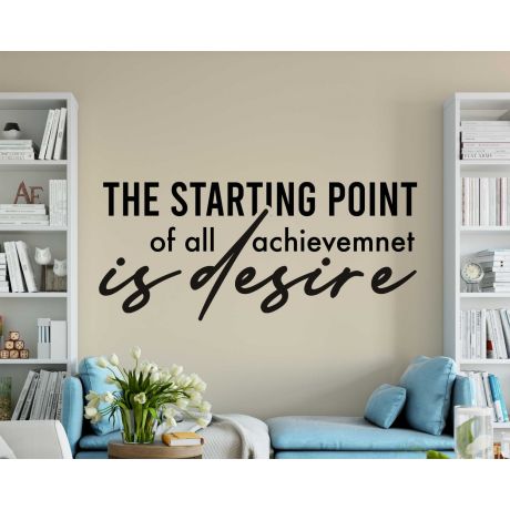 The Starting Point Is All Achievement Is Desire, Wall Art, Inspirational Quote